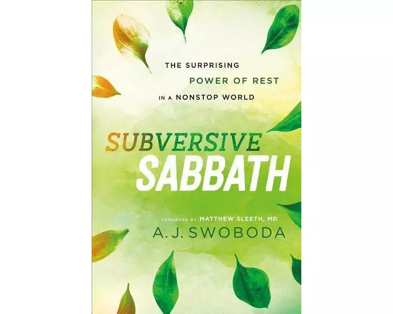 Subversive Sabbath – The Surprising Power of Rest in a Nonstop World
