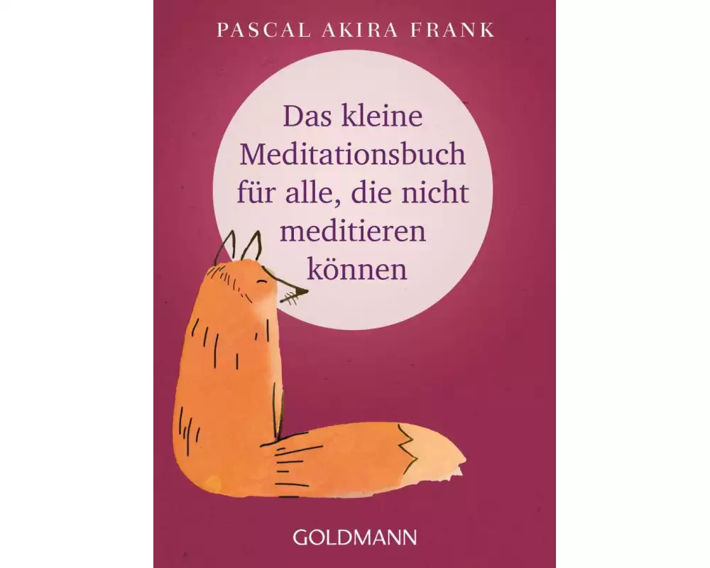 Das kleine Meditationsbuch für alle, die nicht meditieren können
