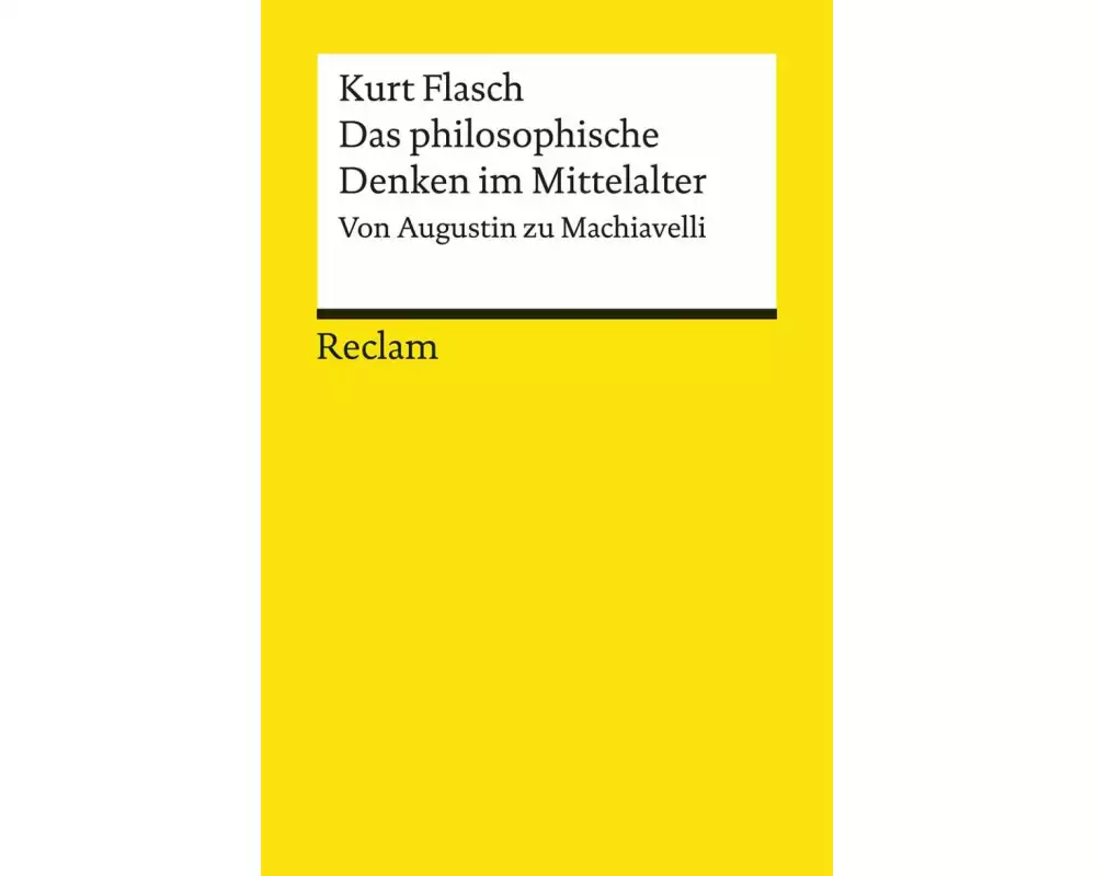 Das philosophische Denken im Mittelalter. Von Augustin zu Machiavelli