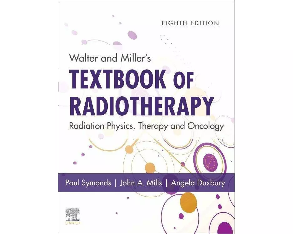 Walter and Miller's Textbook of Radiotherapy: Radiation Physics, Therapy and Oncology