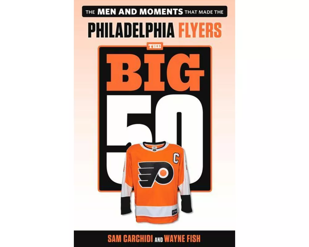 The Big 50: Philadelphia Flyers