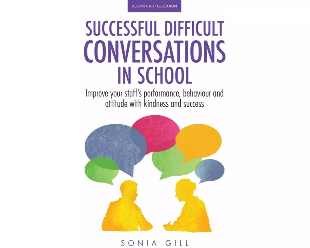 Successful Difficult Conversations: Improve your team's performance, behaviour and attitude with kindness and success