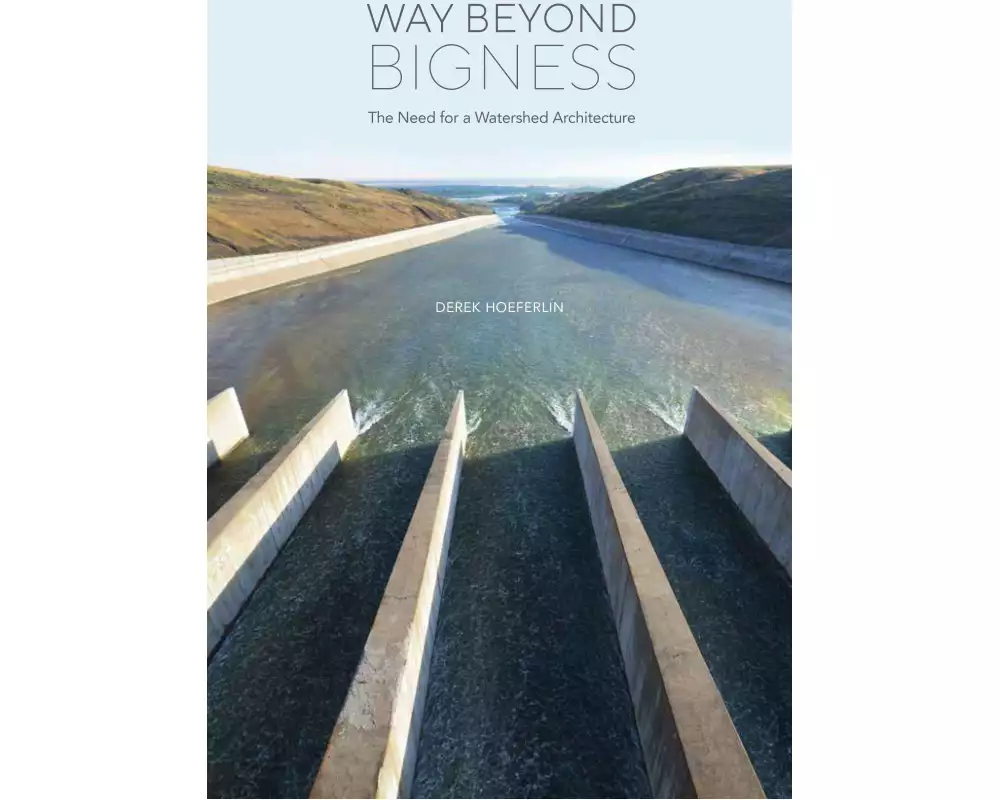 Way Beyond Bigness: The Need for a Watershed Architecture