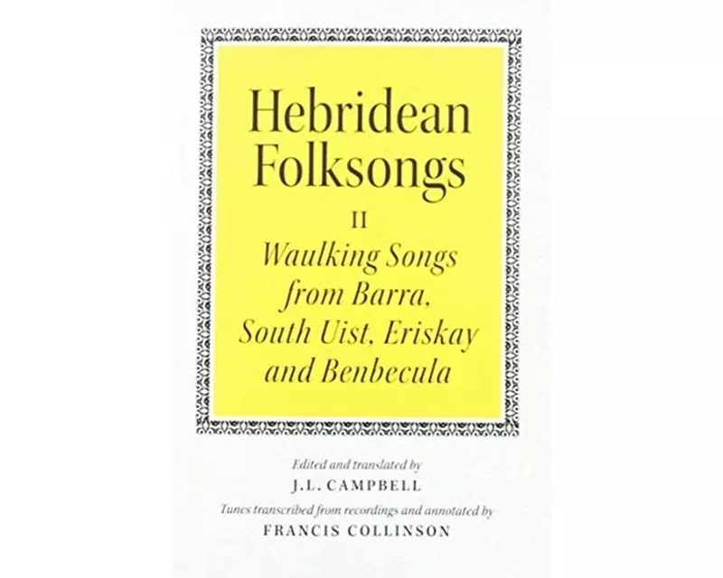 Hebridean Folk Songs: Waulking Songs from Barra, South Uist, Eriskay and Benbecula