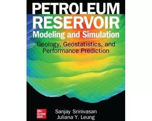 Petroleum Reservoir Modeling and Simulation: Geology, Geostatistics, and Performance Prediction