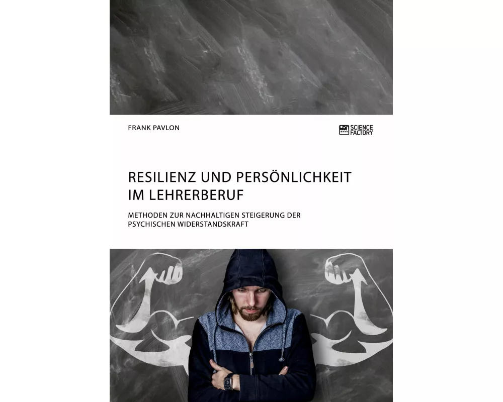 Resilienz und Persönlichkeit im Lehrerberuf. Methoden zur nachhaltigen Steigerung der psychischen Widerstandskraft