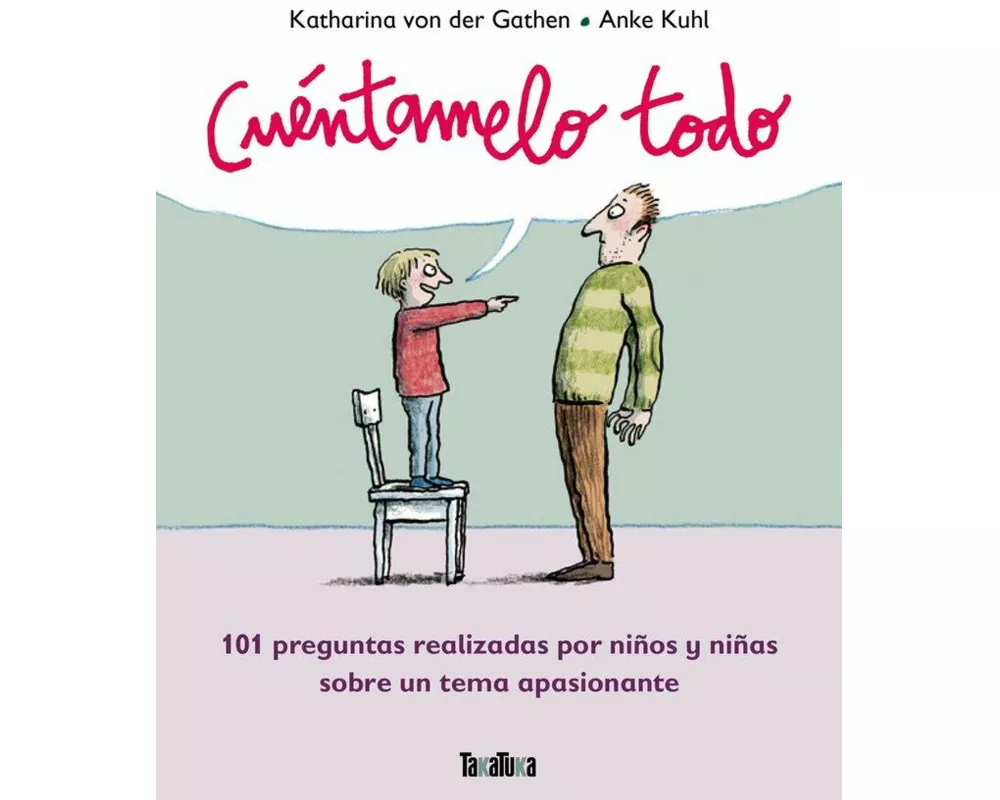 Cuéntamelo todo : 101 preguntas realizadas por niños y niñas sobre un tema