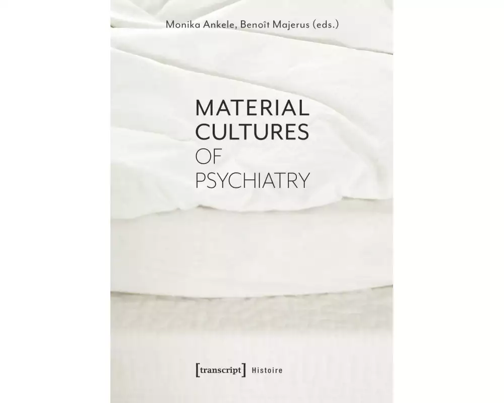 Material Cultures of Psychiatry