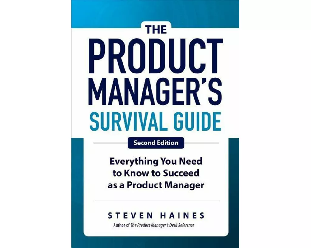 The Product Manager's Survival Guide, Second Edition: Everything You Need to Know to Succeed as a Product Manager