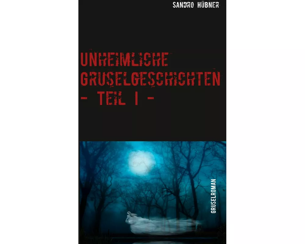 Unheimliche Gruselgeschichten - Teil I -