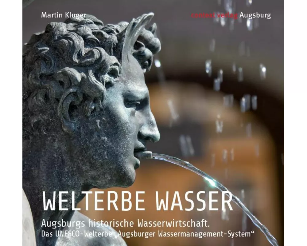WELTERBE WASSER. Augsburgs historische Wasserwirtschaft