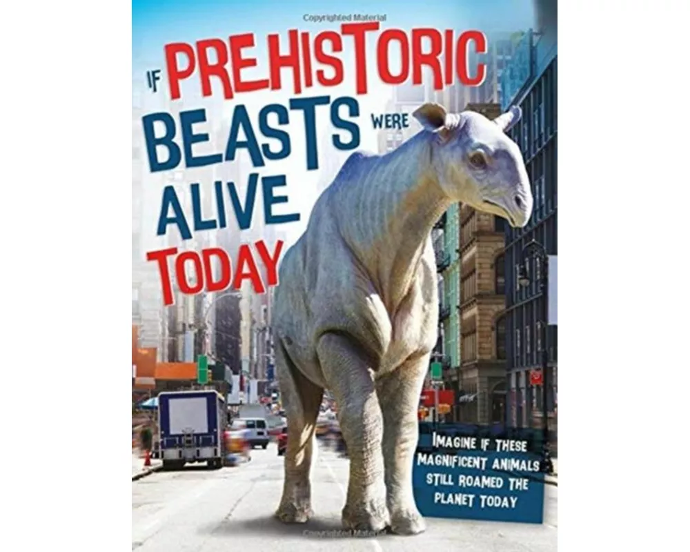 If Prehistoric Beasts Were Alive Today