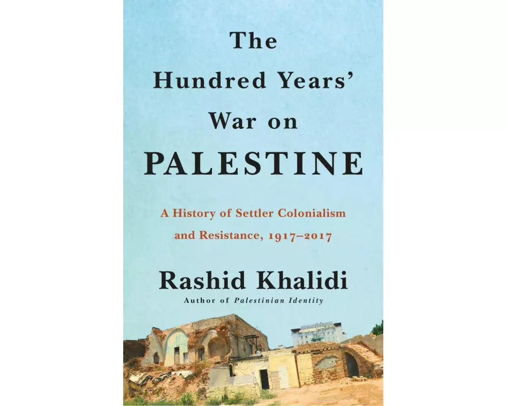The Hundred Years' War on Palestine: A Family, a People, and the Loss of a Country, 1917-2017