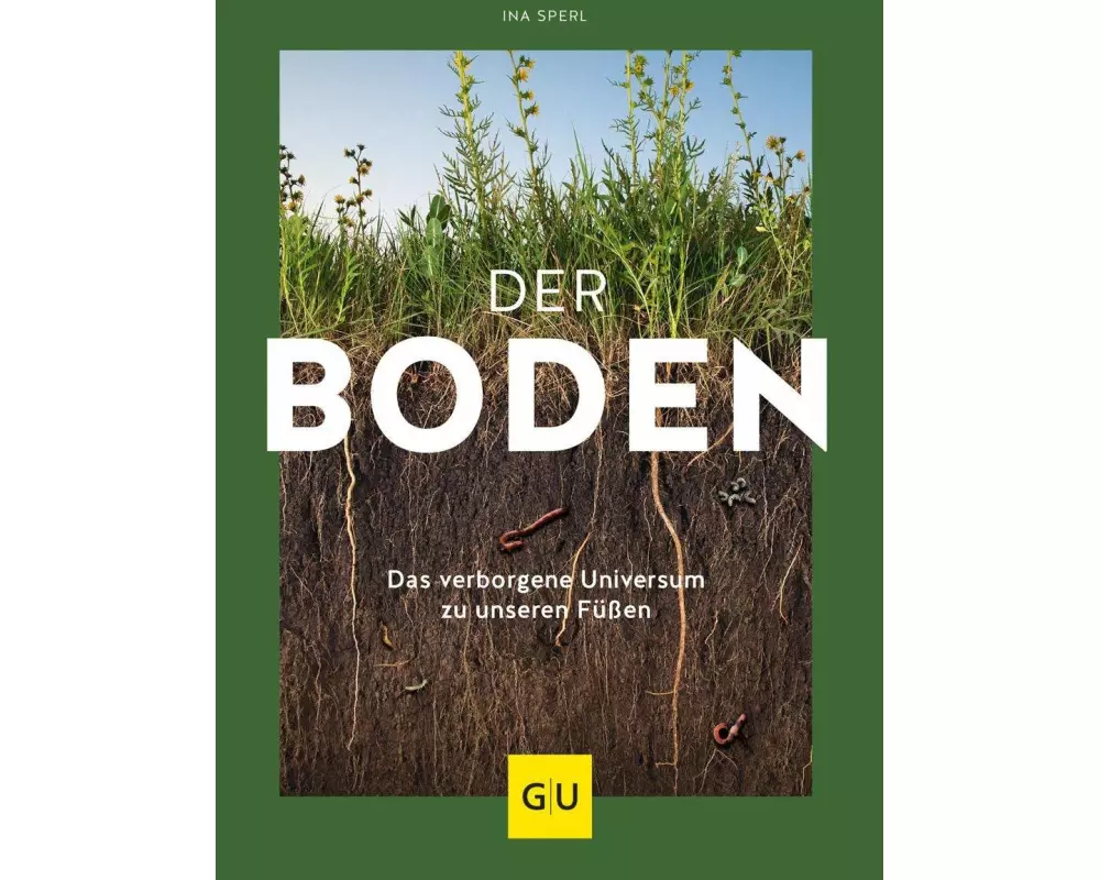 Der Boden - das verborgene Universum zu unseren Füßen