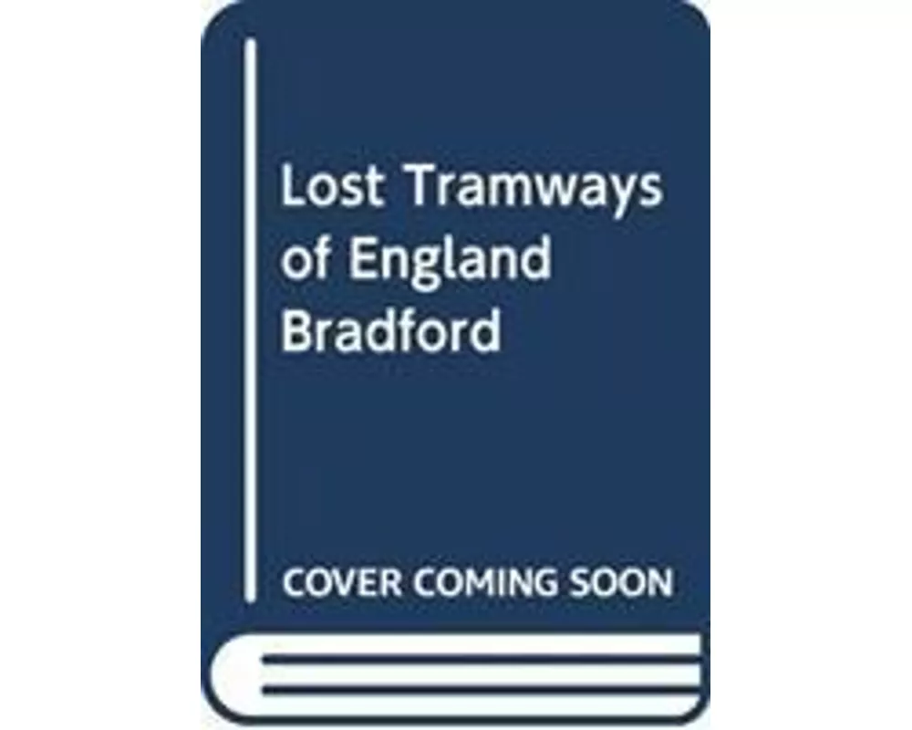 Lost Tramways of England: Bradford