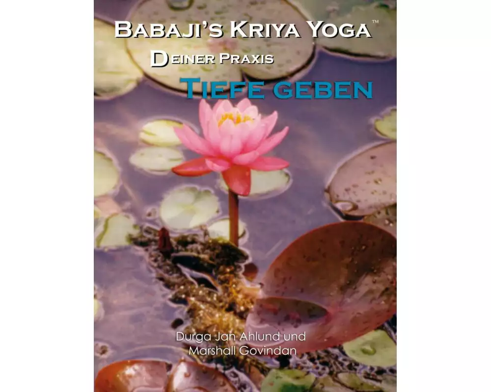 Babaji´s Kriya Yoga - Deiner Praxis Tiefe geben