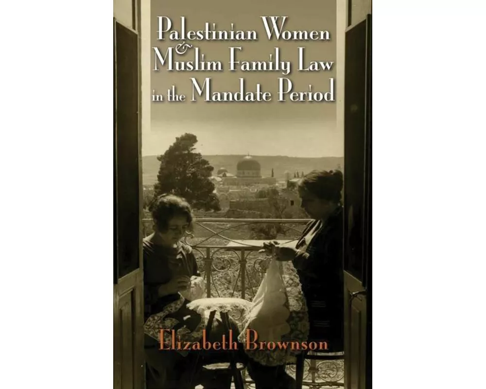Palestinian Women and Muslim Family Law in the Mandate Period