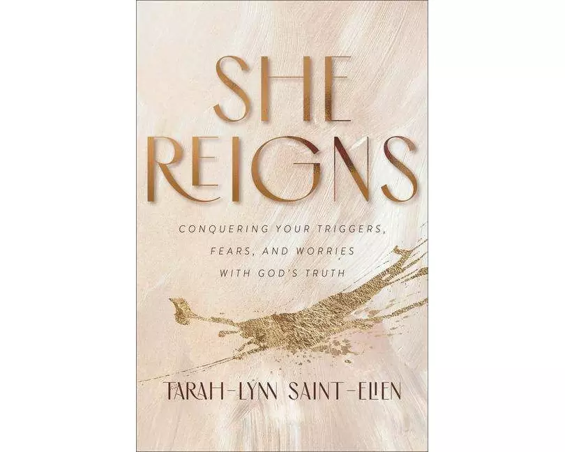 She Reigns – Conquering Your Triggers, Fears, and Worries with God`s Truth