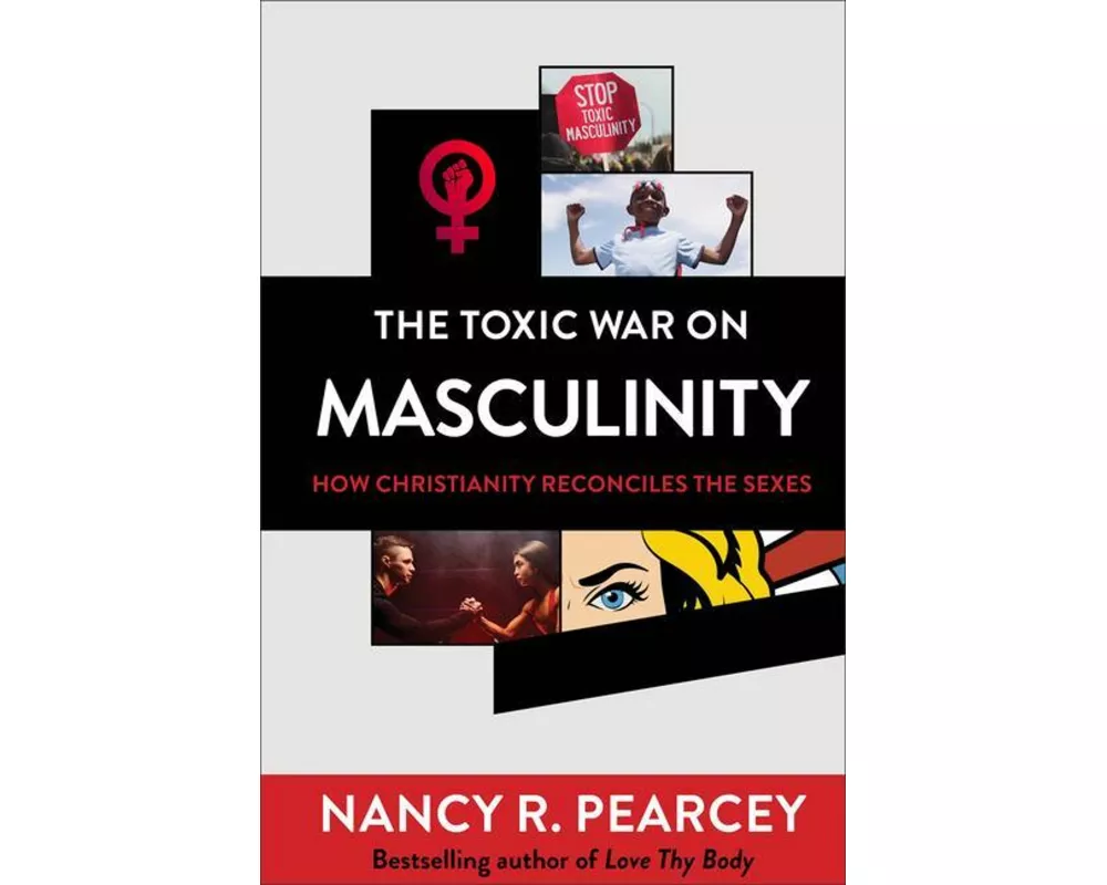 The Toxic War on Masculinity – How Christianity Reconciles the Sexes