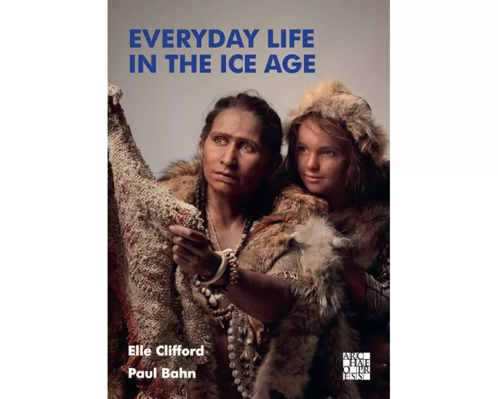 Everyday Life in the Ice Age