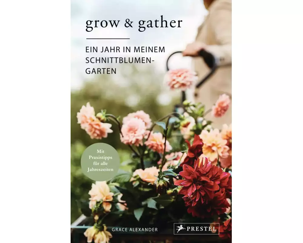 Grow & Gather: Ein Jahr in meinem Schnittblumen-Garten