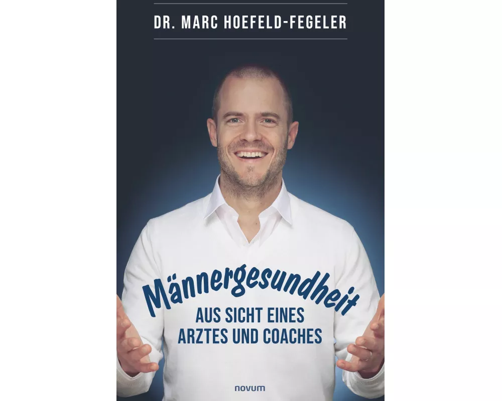 Männergesundheit - aus Sicht eines Arztes und Coaches