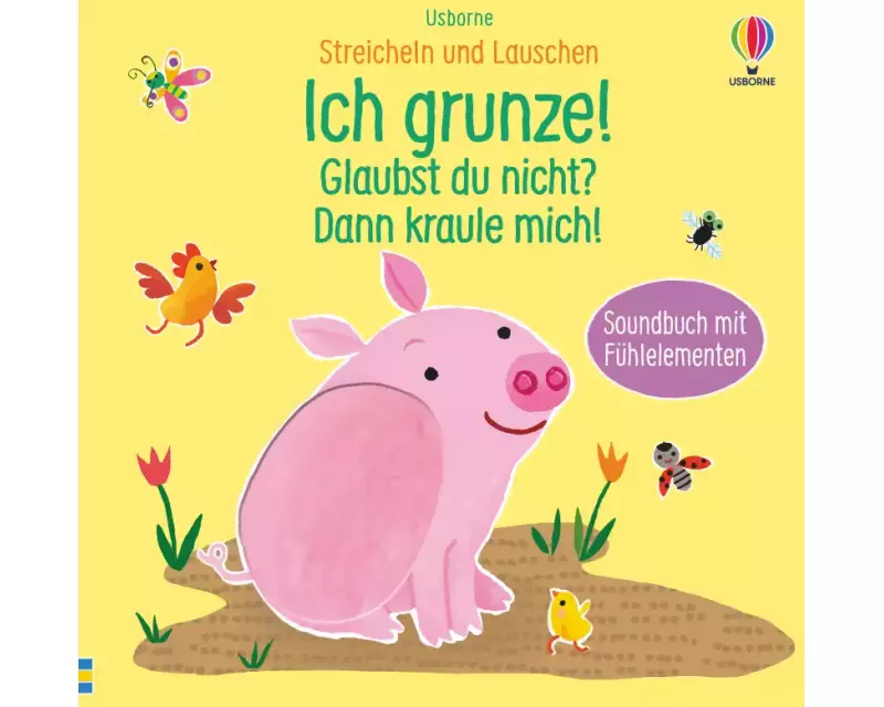 Streicheln und Lauschen: Ich grunze! Glaubst du nicht? Dann kraule mich!