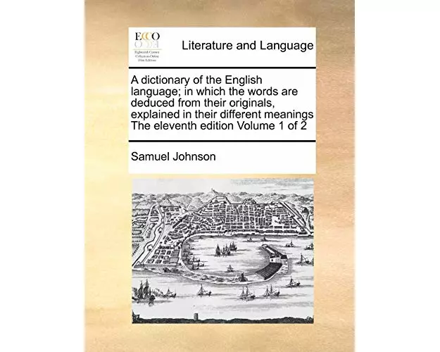 A Dictionary of the English Language; In Which the Words Are Deduced from Their Originals, Explained in Their Different Meanings the Eleventh Edition