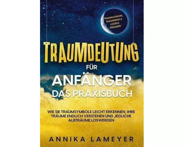 Traumdeutung für Anfänger - Das Praxisbuch: Wie Sie Traumsymbole leicht erkennen, Ihre Träume endlich verstehen und jegliche Albträume loswerden | ink