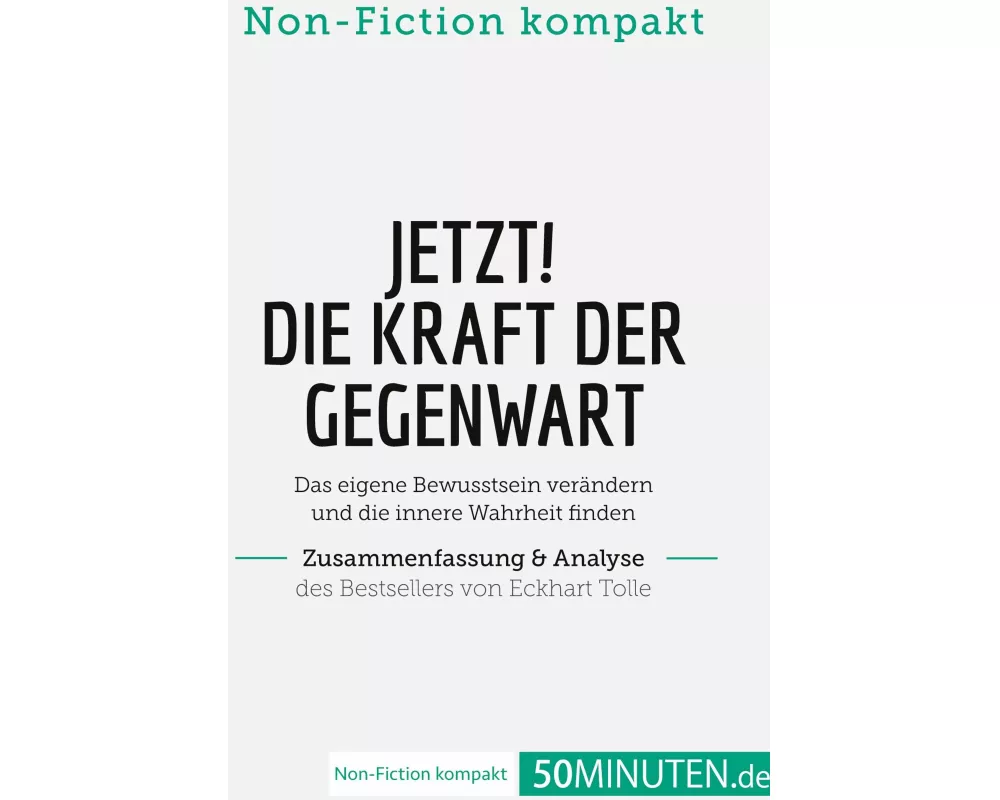 Jetzt! Die Kraft der Gegenwart. Zusammenfassung & Analyse des Bestsellers von Eckhart Tolle