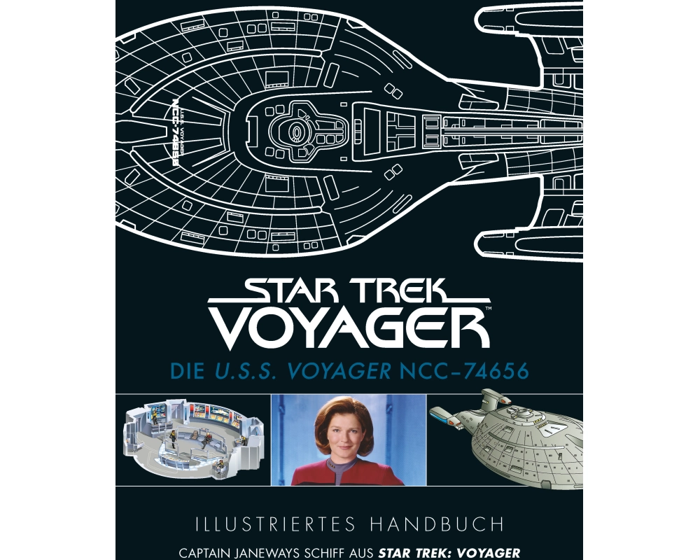 Illustriertes Handbuch: Die U.S.S. Voyager NCC-74656 / Captain Janeways Schiff aus Star Trek: Voyager