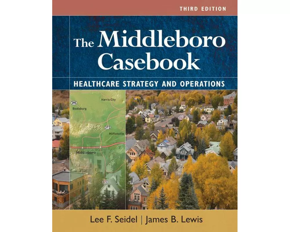 The Middleboro Casebook: Healthcare Strategies and Operations, Third Edition