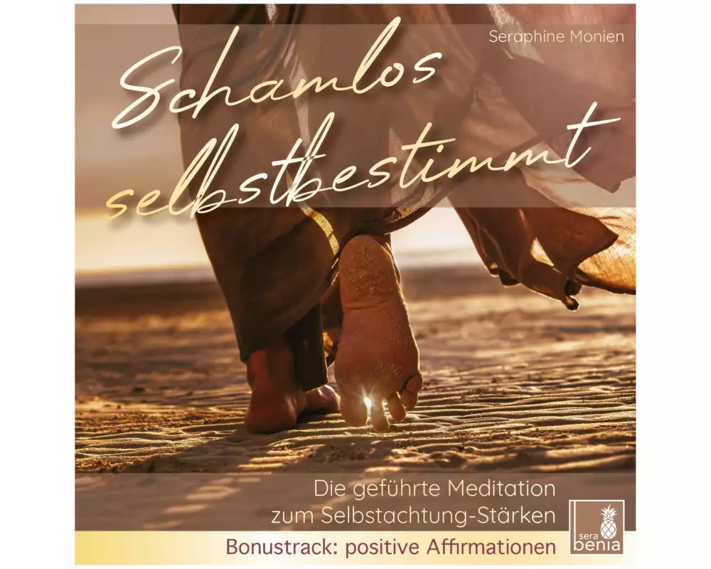Schamlos selbstbestimmt - Die geführte Meditation zum Selbstachtung-Stärken - Bonustrack: positive Affirmationen