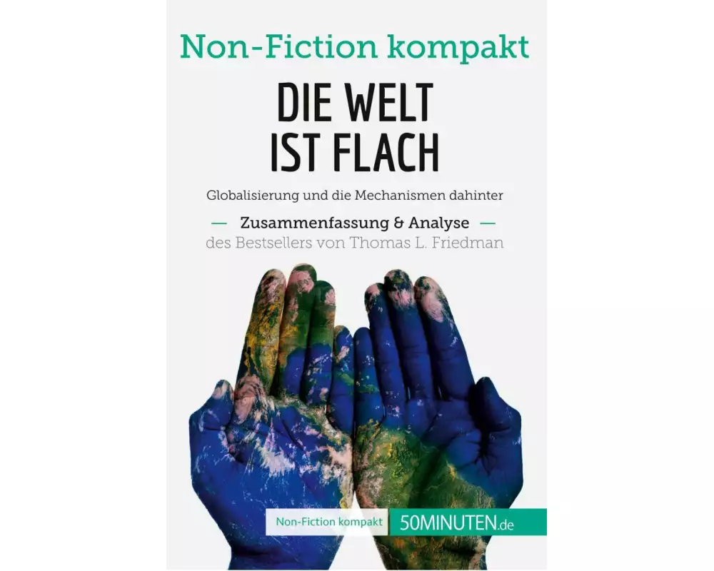 Die Welt ist flach. Zusammenfassung & Analyse des Bestsellers von Thomas L. Friedman