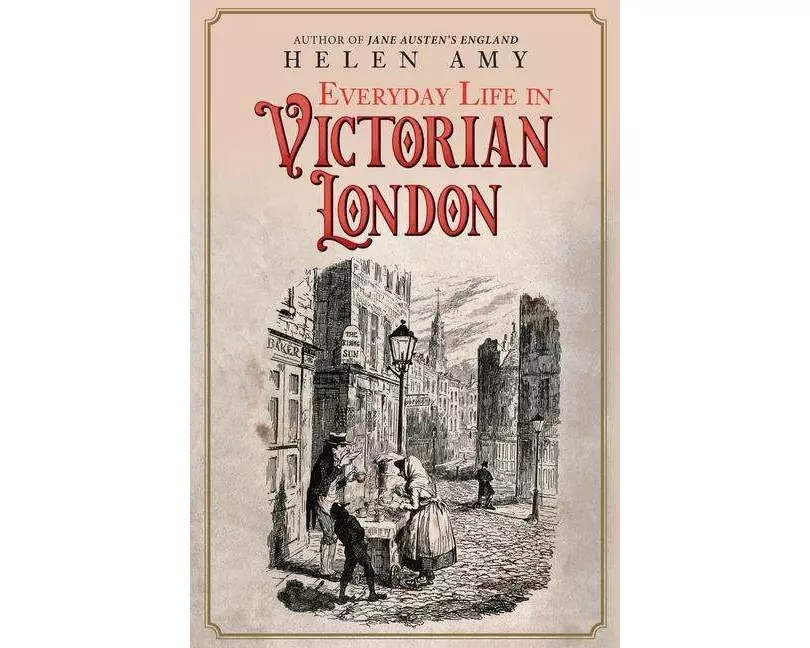 Everyday Life in Victorian London