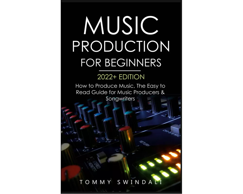 Music Production For Beginners 2022+ Edition