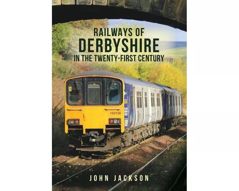 Railways of Derbyshire in the Twenty-First Century