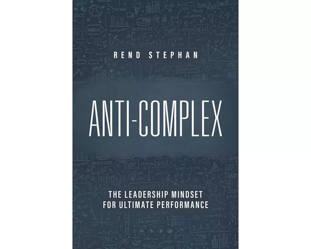 Anti-Complex: The Leadership Mindset for Ultimate Performance