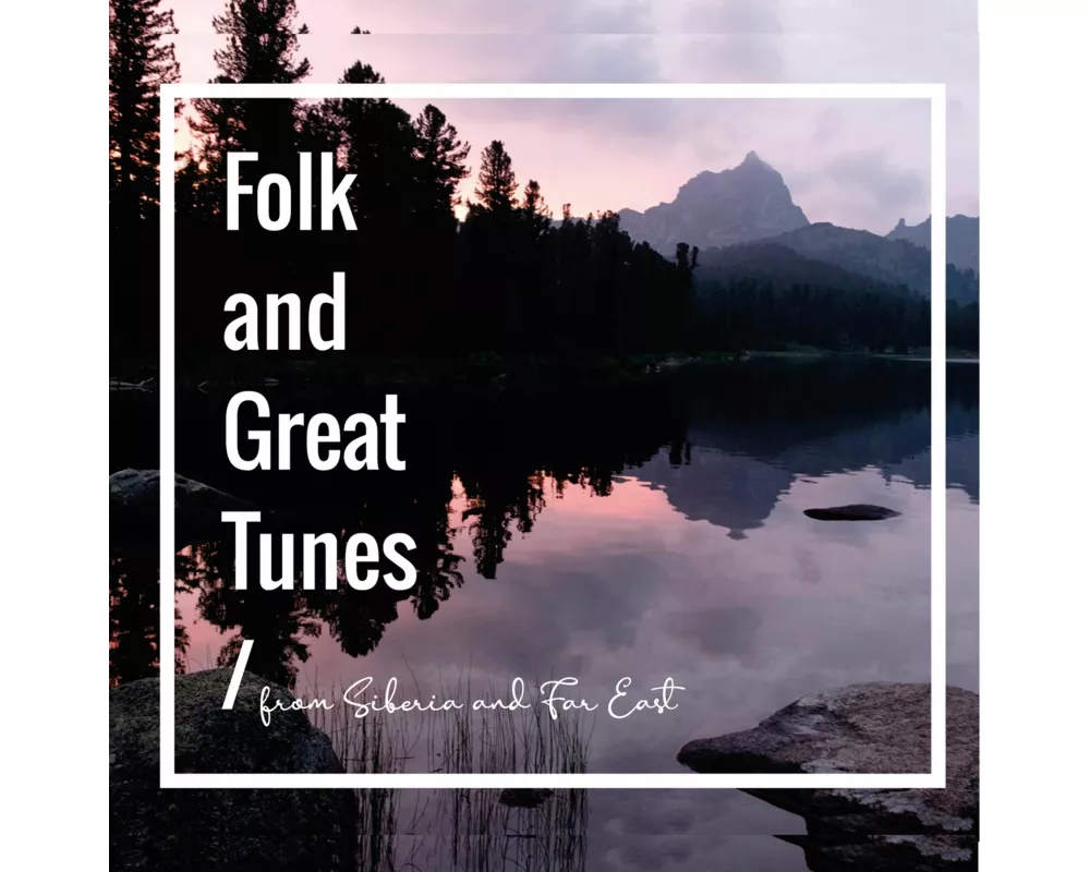 Folk And Great Tunes From Siberia and Far East