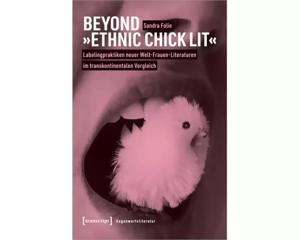 Beyond »Ethnic Chick Lit« – Labelingpraktiken neuer Welt-Frauen*-Literaturen im transkontinentalen Vergleich