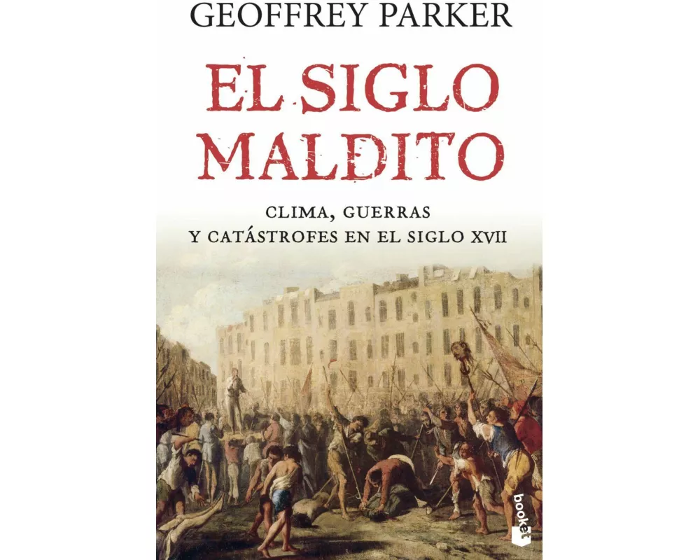 El siglo maldito : clima, guerras y catstrofes en el siglo XVII