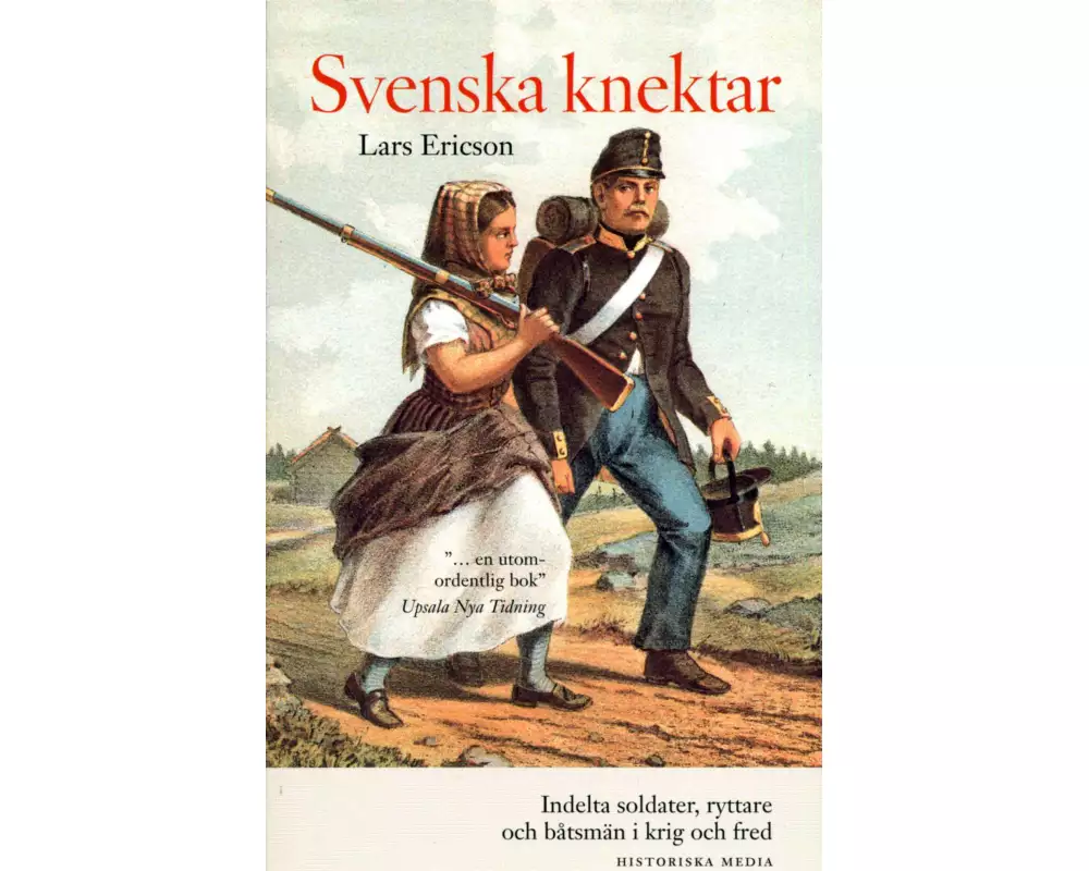 Svenska knektar : indelta soldater, ryttare och båtsmän i krig och fred