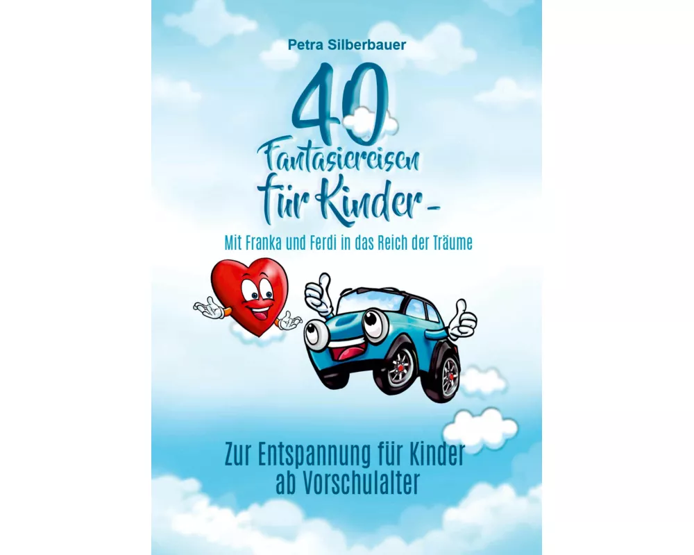 40 Fantasiereisen für Kinder - Mit Franka und Ferdi in das Reich der Träume