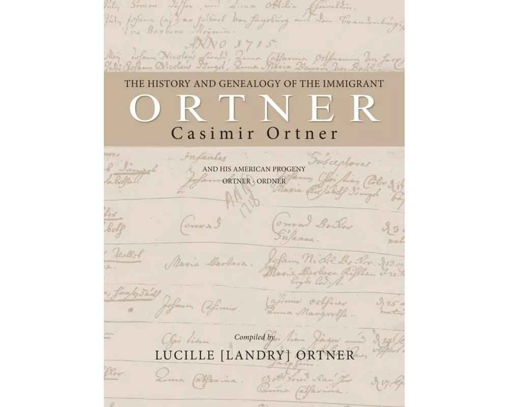 The History and Genealogy of the Immigrant Casimir Ortner