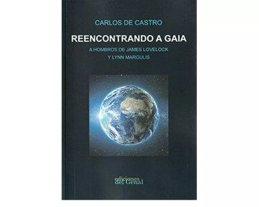 Reencontrando a Gaia : a hombros de James Lovelock y Lynn Margulis