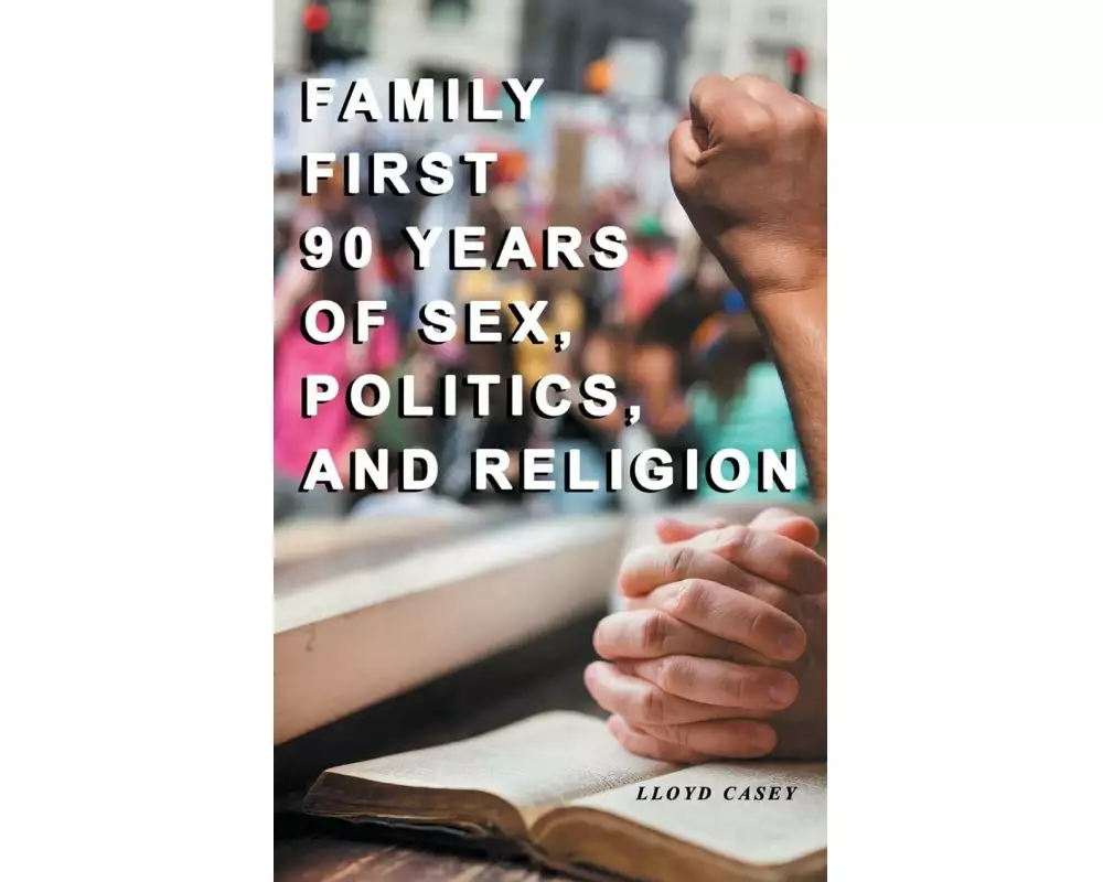 Family First 90 Years Of Sex, Politics, and Religion