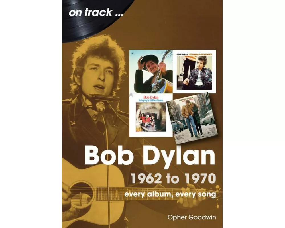 Bob Dylan 1962 to 1970 On Track