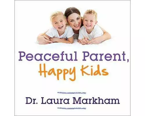 Peaceful Parent, Happy Kids Lib/E: How to Stop Yelling and Start Connecting