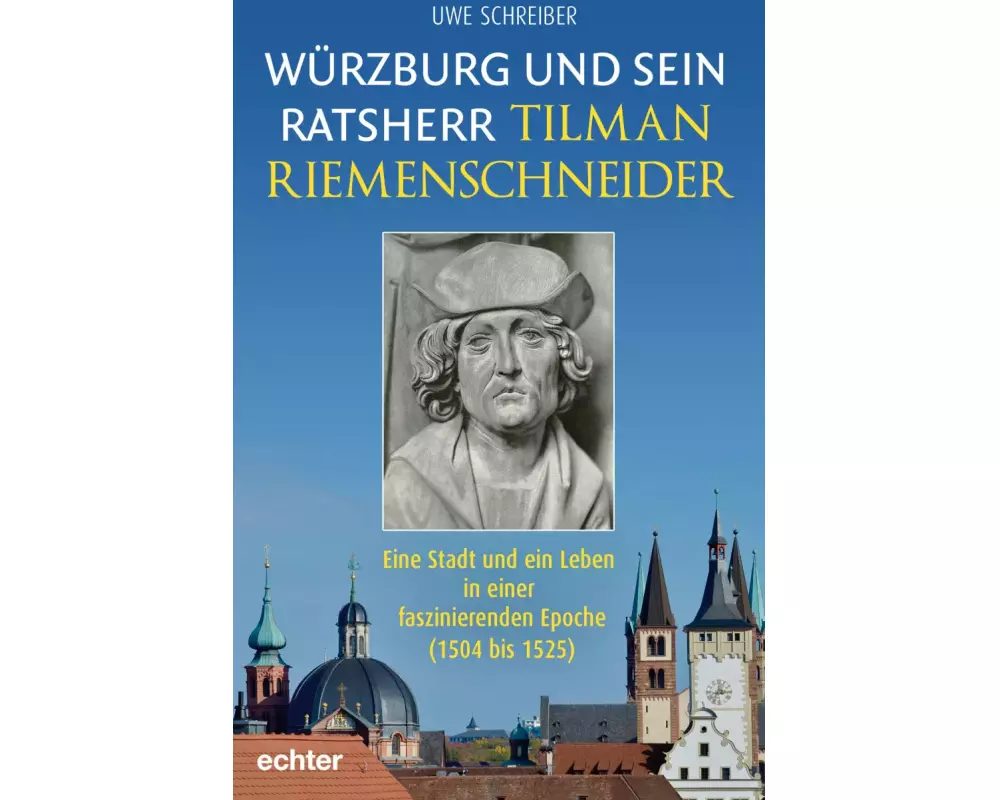 Würzburg und sein Ratsherr Tilman Riemenschneider