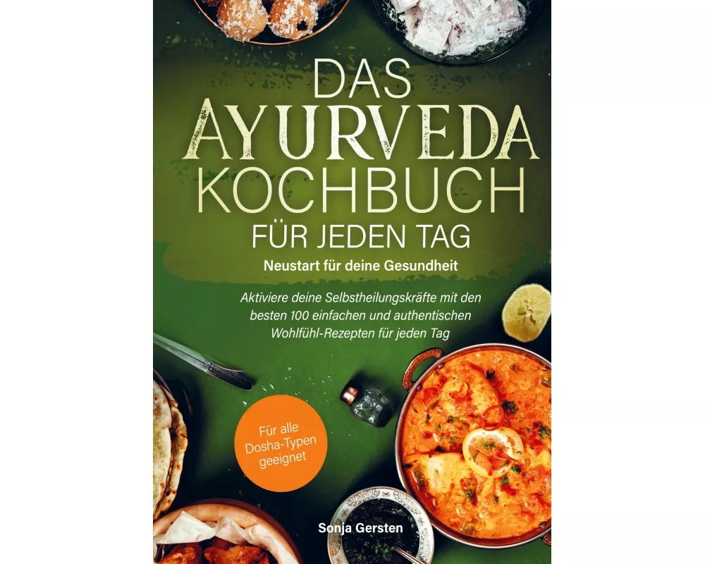 Das Ayurveda-Kochbuch für jeden Tag: Neustart für deine Gesundheit